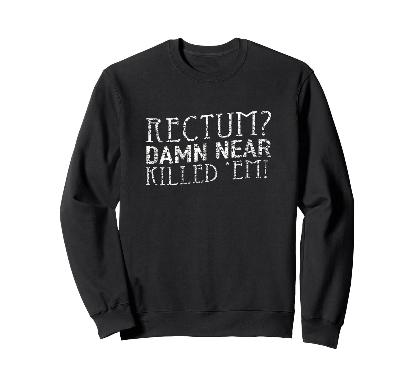 Rectum Damn Near Killed 'Em T Shirt T-Shirt