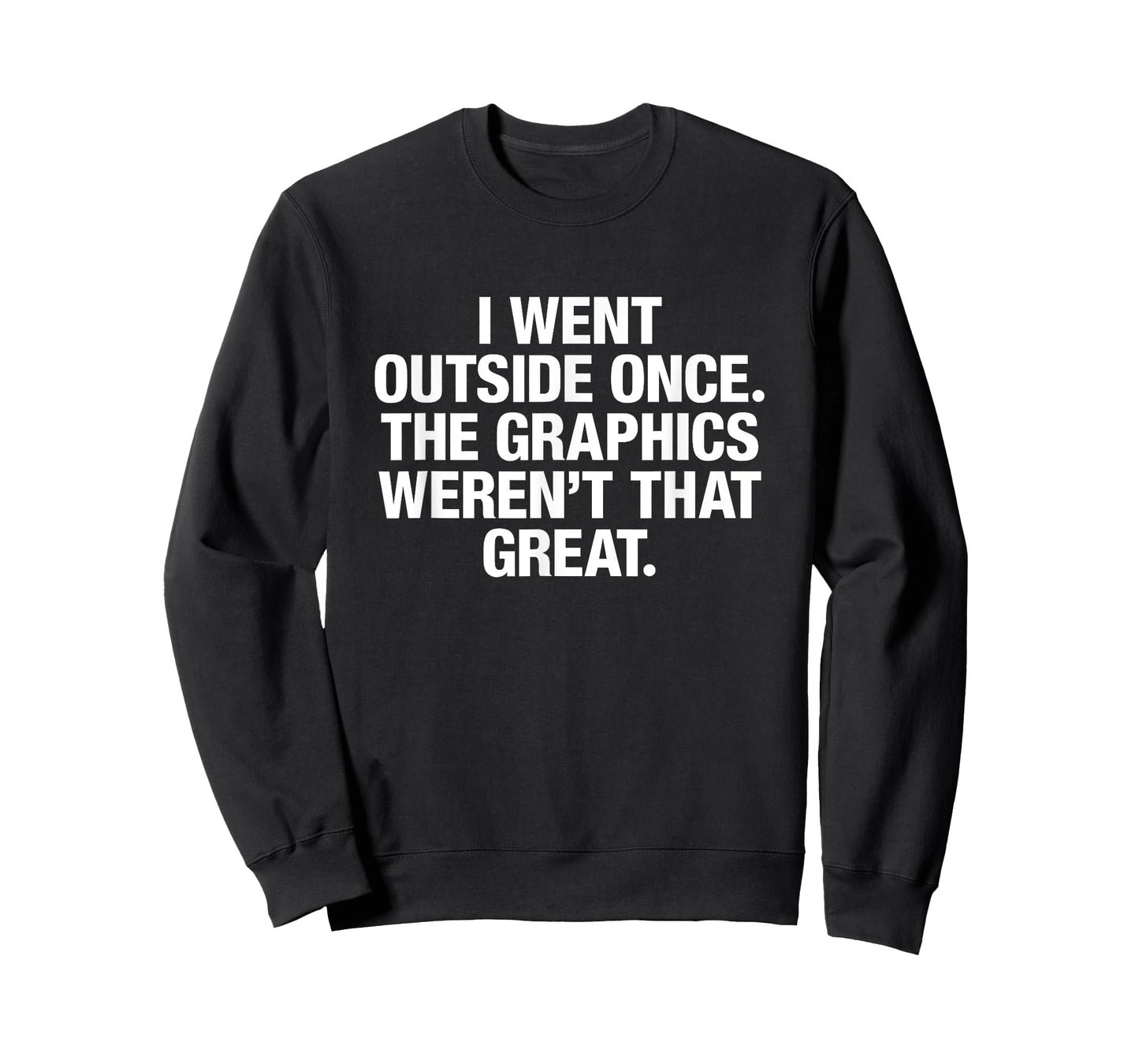 I Went Outside Once The Graphics Weren't That Great T-Shirt