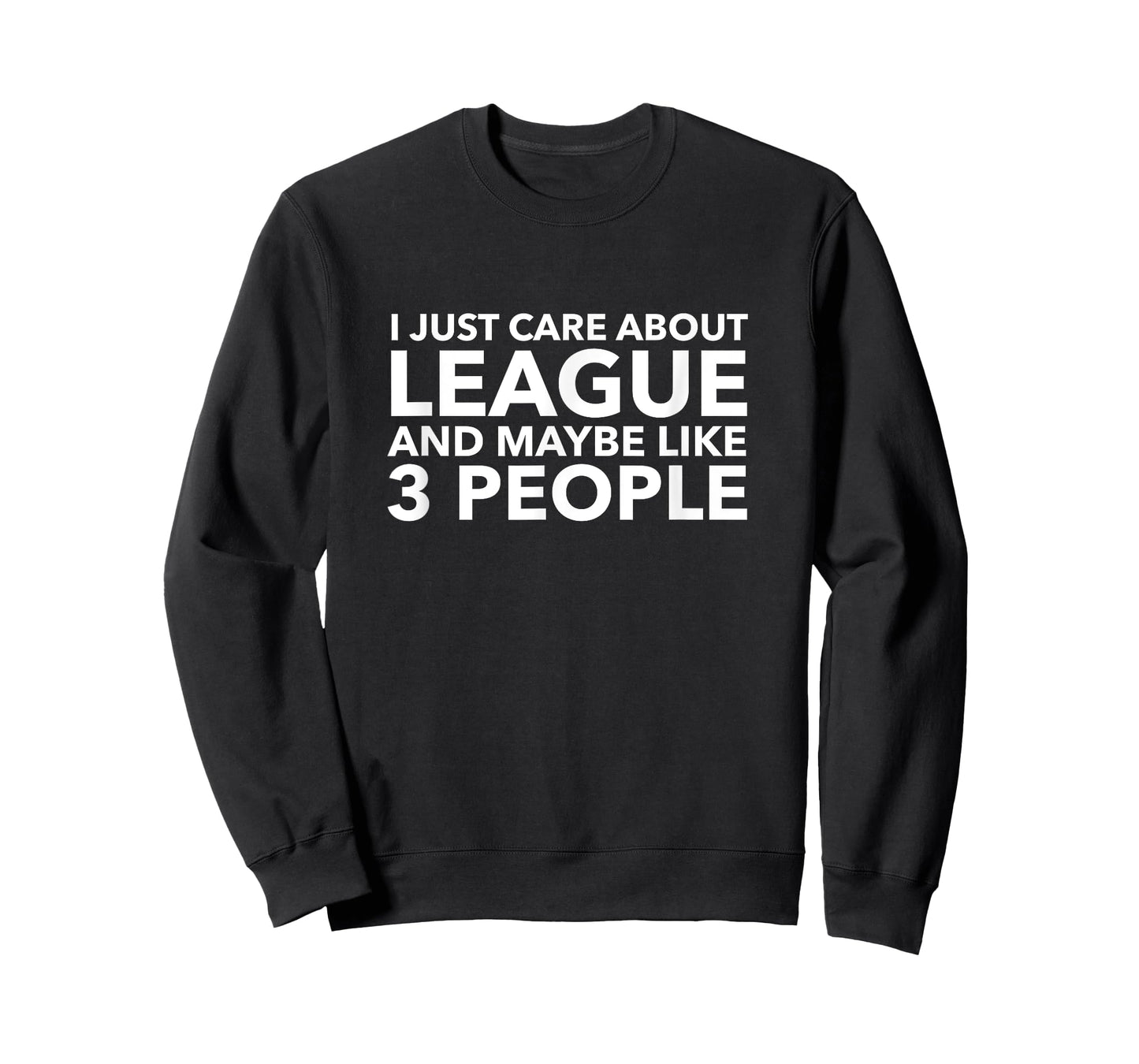 I Just Care About League and Maybe Like 3 People Shirt T-Shirt