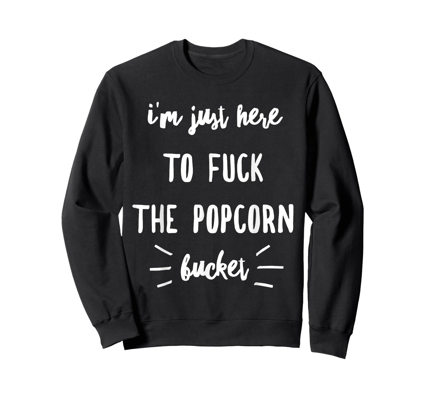 I'm Just Here To Fuck The Popcorn Bucket T-Shirt