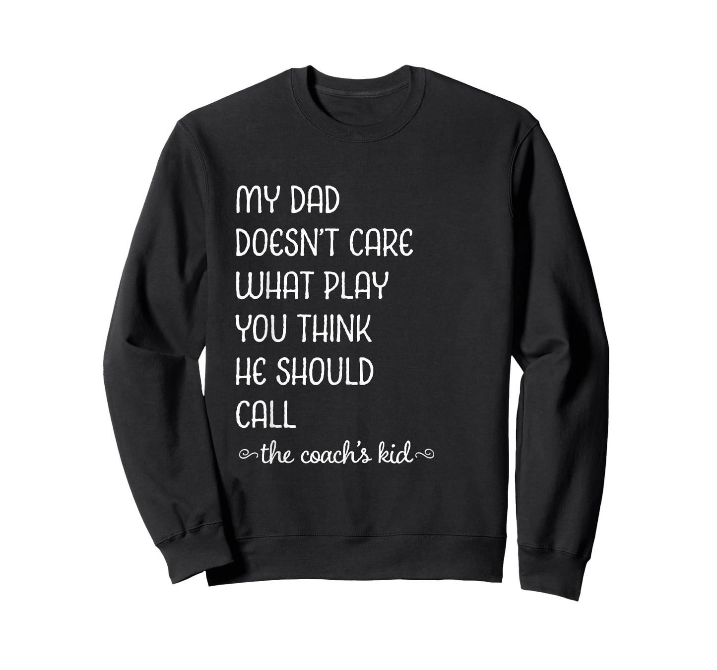 Coach's Kid My Dad Doesn't Care What Play You Think T-Shirt