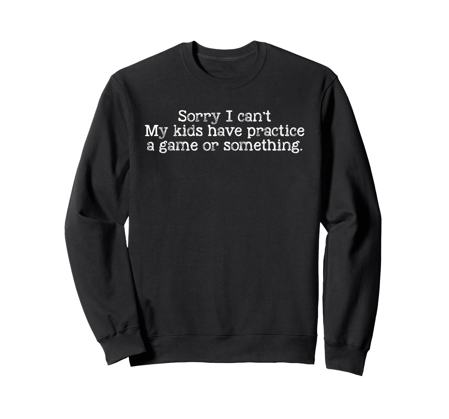 Sorry I Can’t My Kids Have Practice A Game Or Something T-Shirt