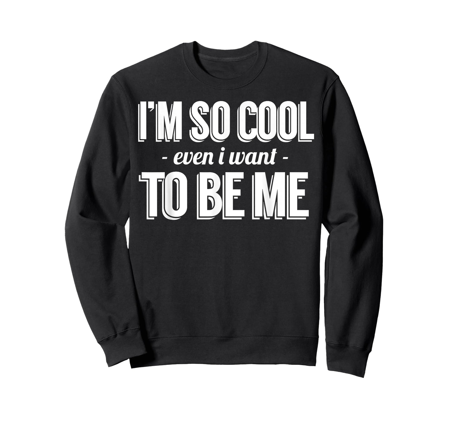 Funny - I'm So Cool Even I Want To Be Me T-Shirt
