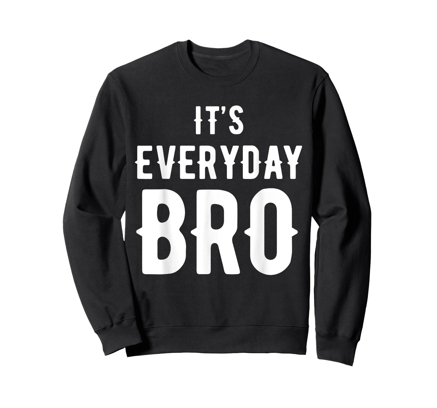 It's Every Day Bro T-Shirt Merch T-Shirt