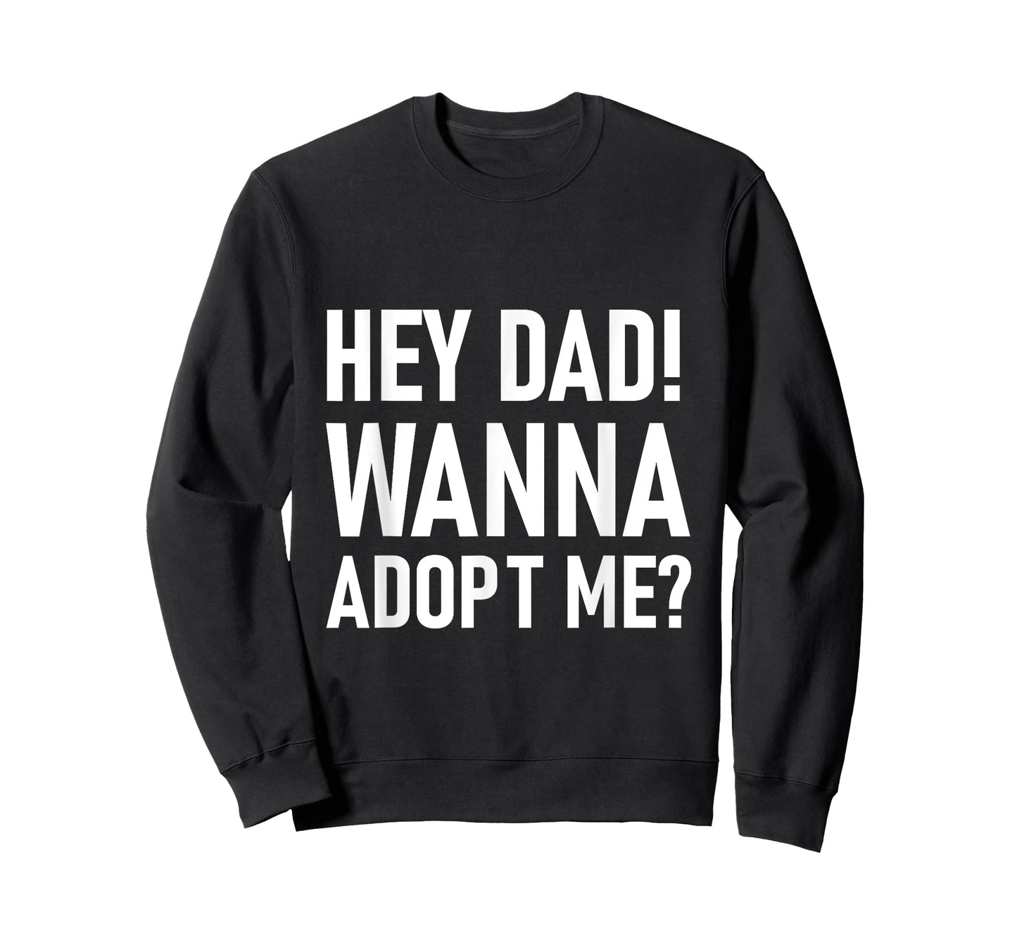 Suprise your Step daddy FATHERS DAY HEY DAD! WANNA ADOPT ME? T-Shirt
