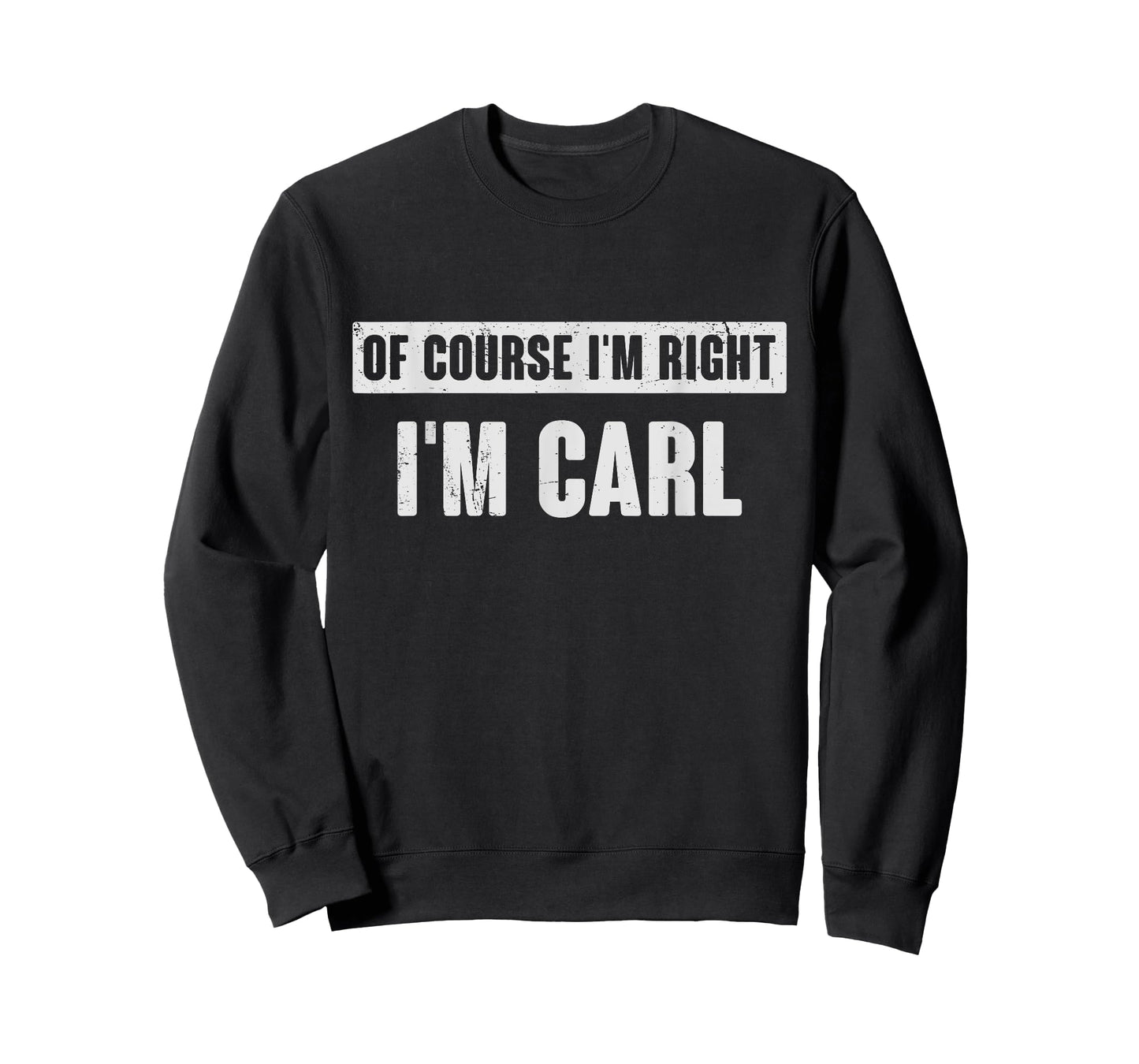 Of Course I'm Right I'm Carl - Funny Carl Name Gift T-Shirt