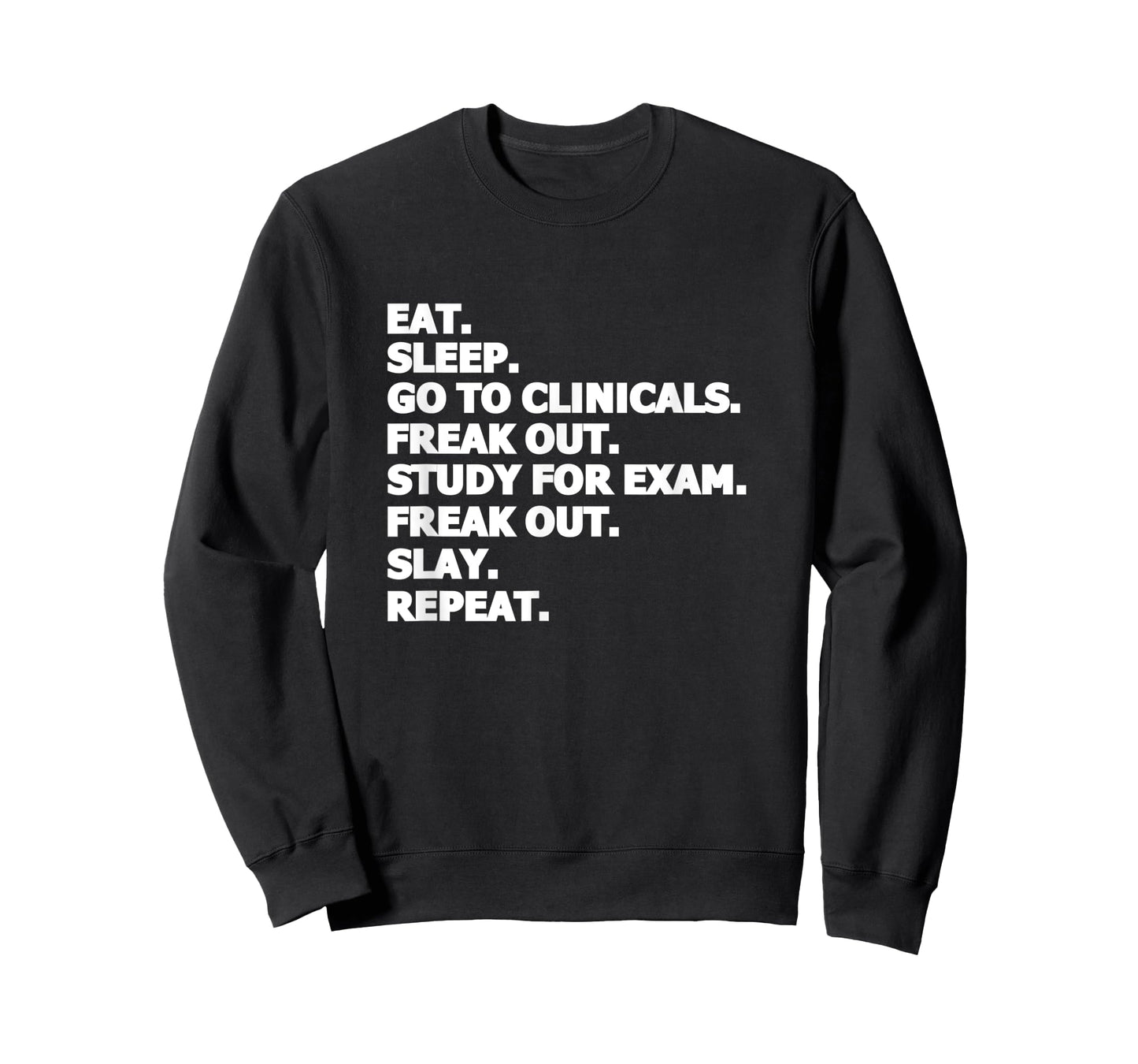 Eat Sleep Go To Clinicals Freak Out Slay Repeat Nurse T-Shirt