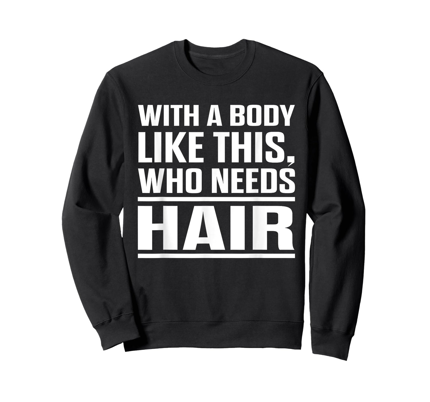 With A Body Like This Who Needs Hair? Funny Bald Men T-Shirt T-Shirt