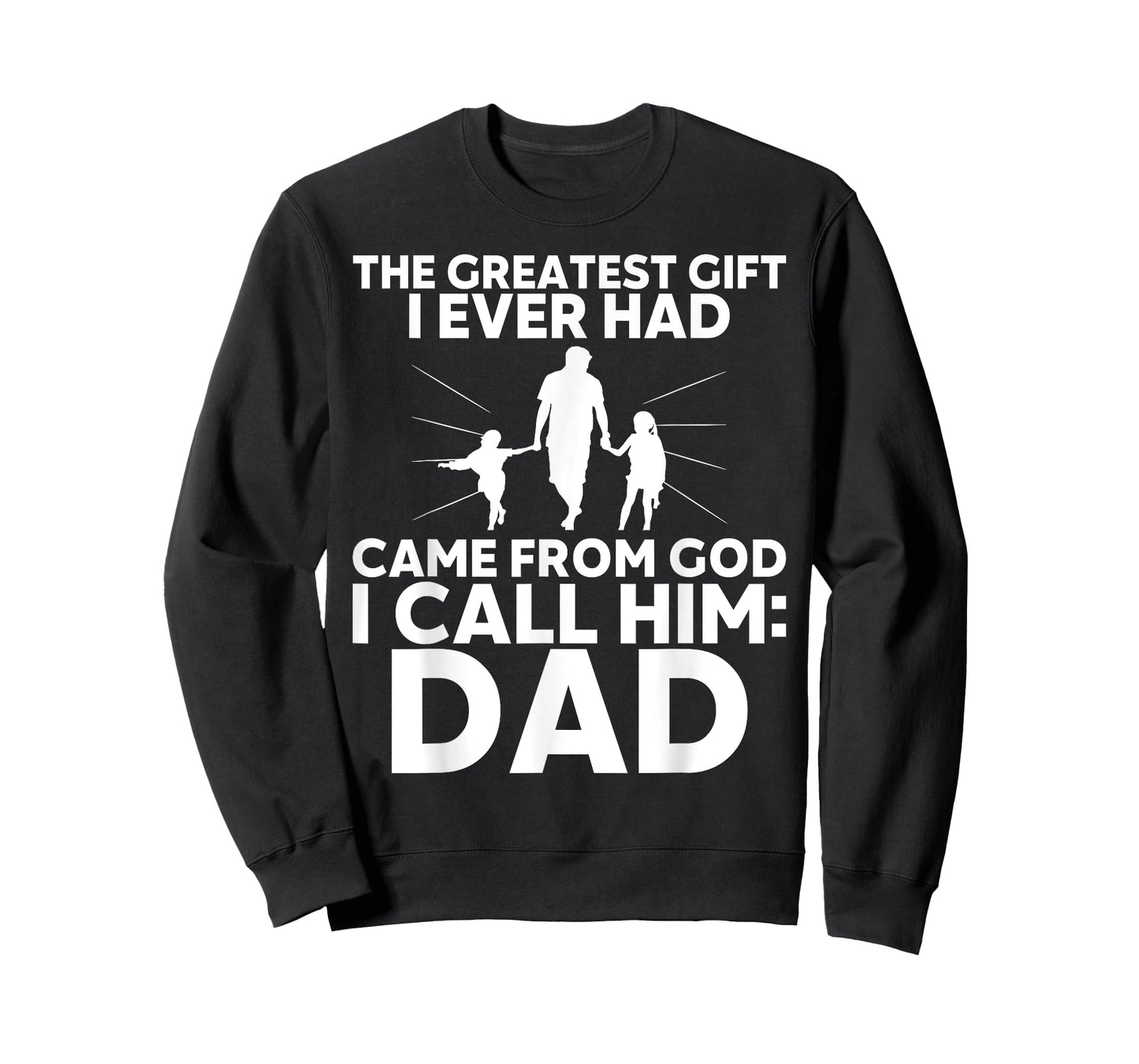 The Greatest Gift I Ever had Came from God I Call Him Dad T-Shirt