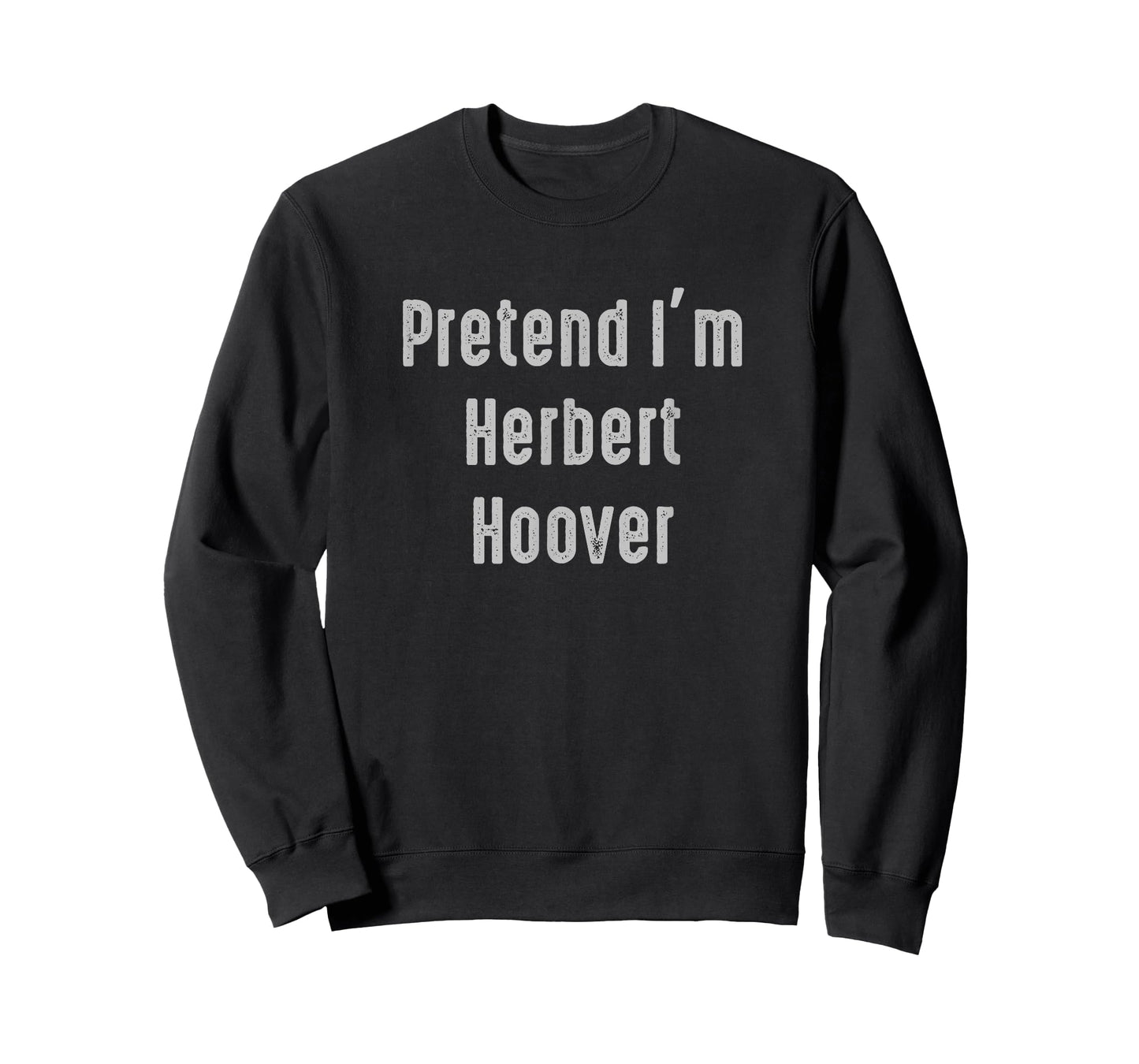 Pretend I'm Herbert Hoover president of the United States T-Shirt
