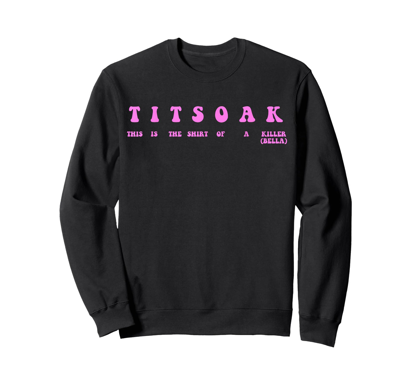 Titsoak This Is The Shrt Of A Killer (Bella) T-Shirt