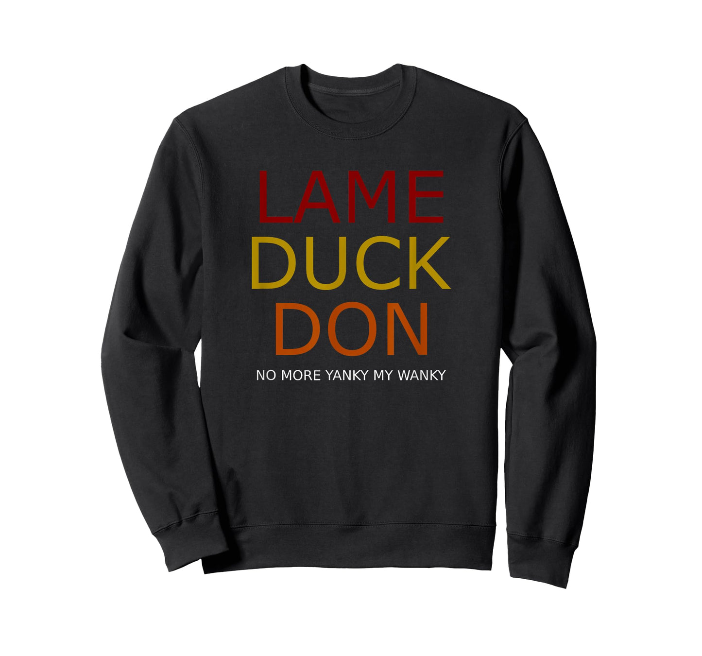 Funny Trump Lame Duck Don Tshirt No More Yanky My Wanky T-Shirt
