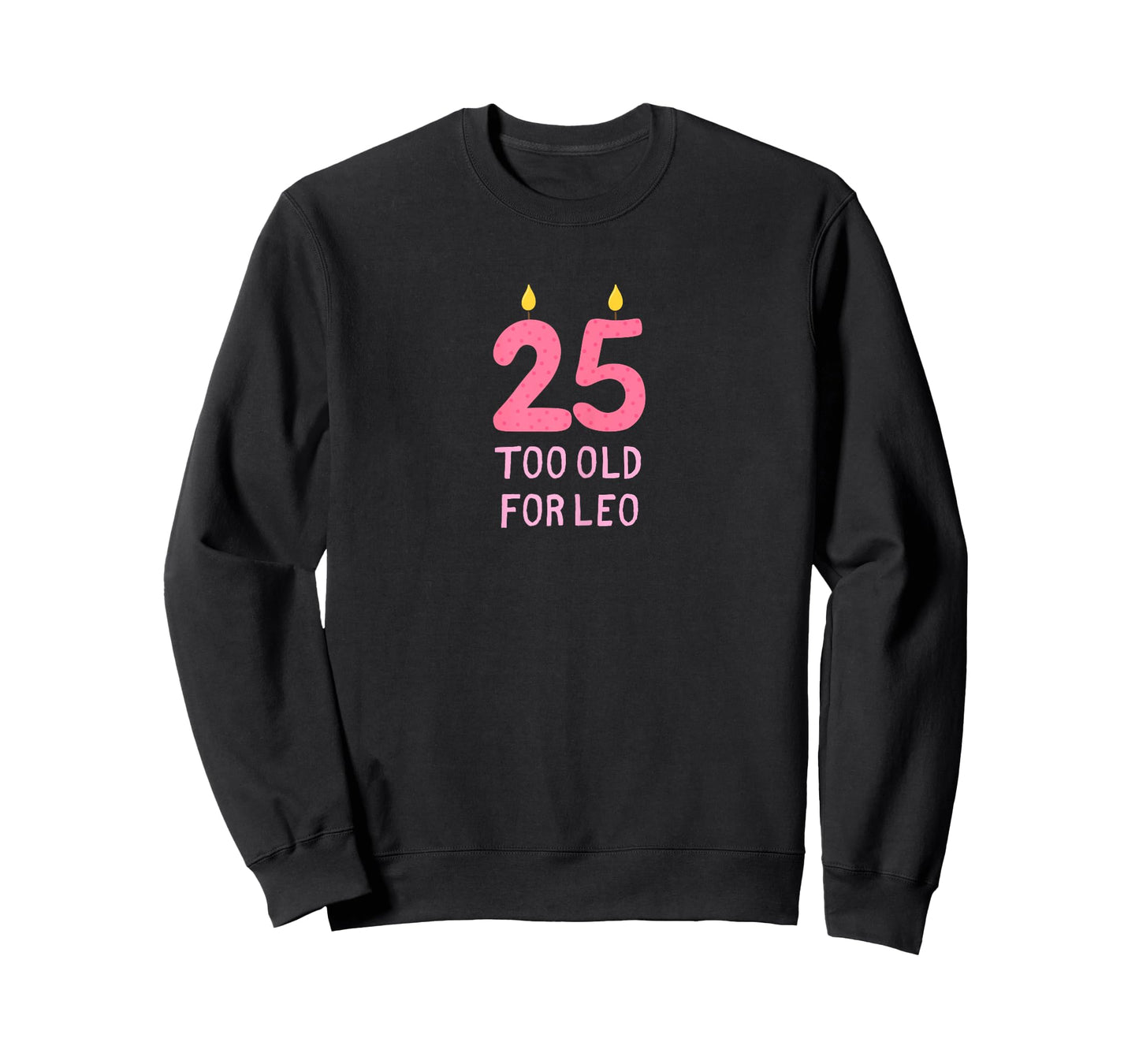 TOO OLD FOR LEO Funny 25 birthday shirt for women meme joke T-Shirt