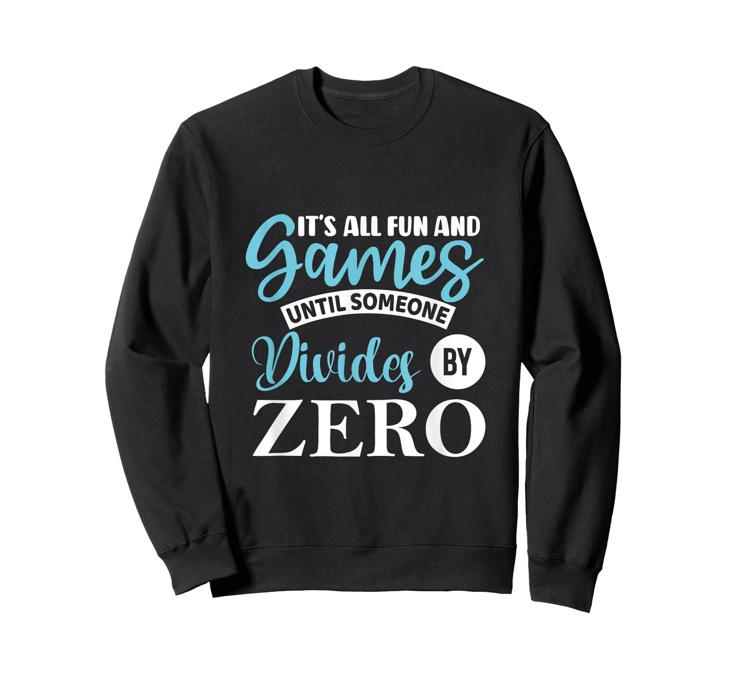 It's all fun and game until someone divides by zero T-Shirt