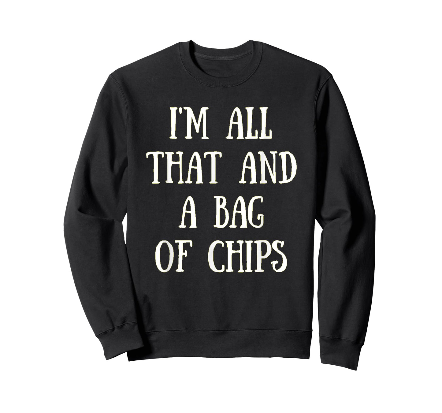 I'm All That, And A Bag Of Chips Funny Chip Eater Shirt T-Shirt
