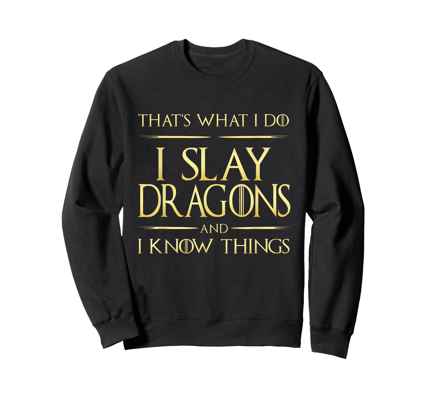 I Slay Dragons And I Know Things Dragonslayer T-Shirt