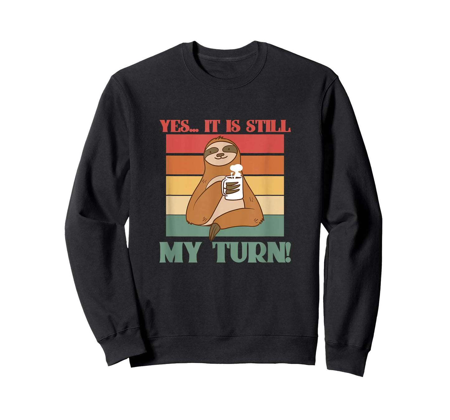 Yes It Is Still My Turn, A Chill Sloth with A Cup of Coffee T-Shirt