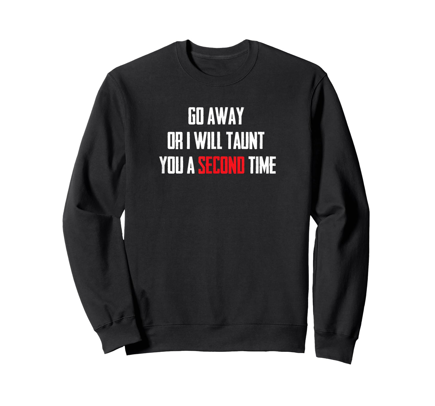 Go Away Or I Will Taunt You A Second Time T Shirt T-Shirt