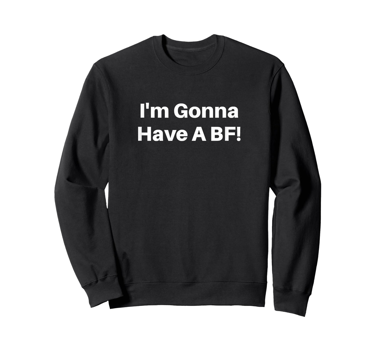 I'm Gonna Have A BF! T-Shirt