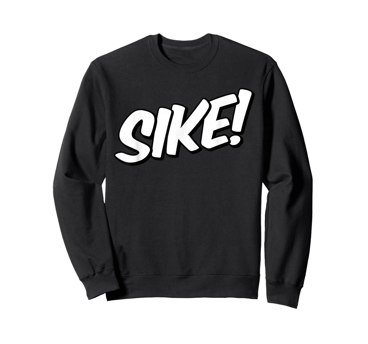 SIKE SIKE! JUST KIDDING DIDN'T MEAN IT T-Shirt