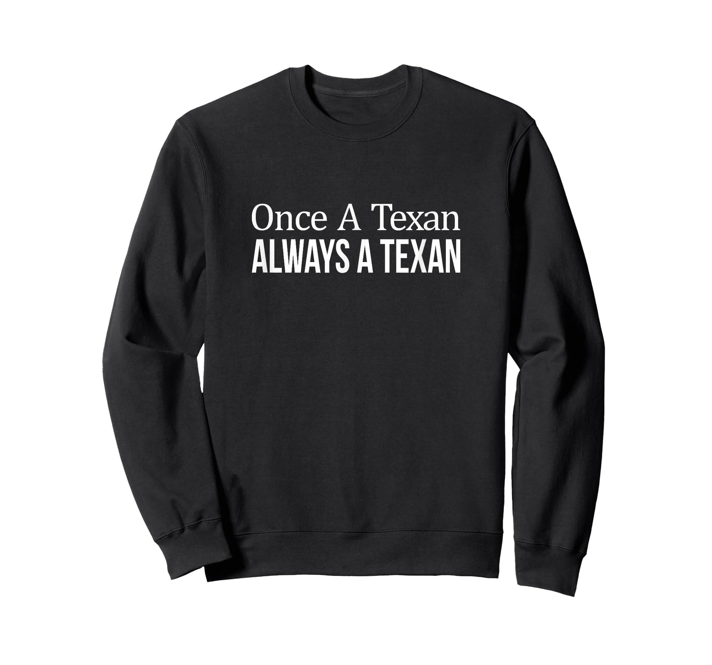 Once A Texan - Always A Texan - T-Shirt