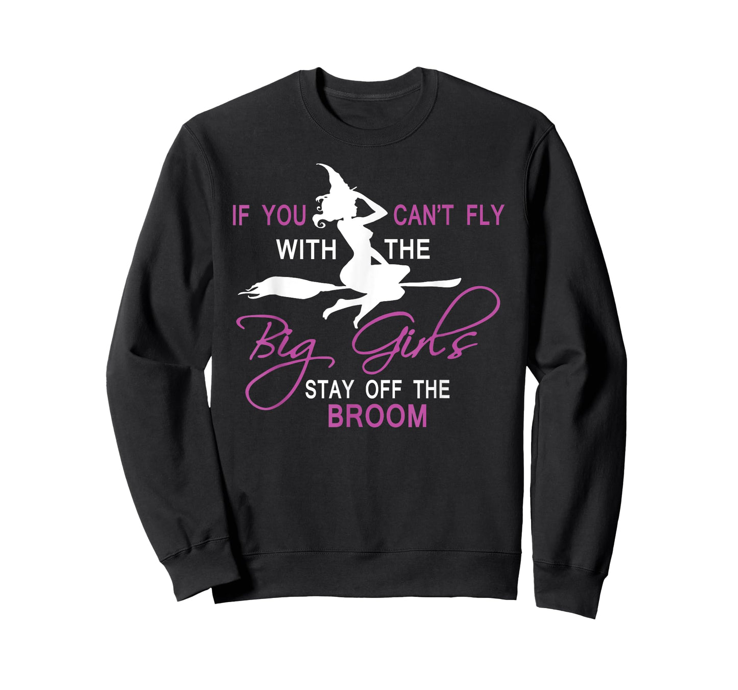 If You Can't Fly with Big Girls, Stay off the Broom Witch T-Shirt