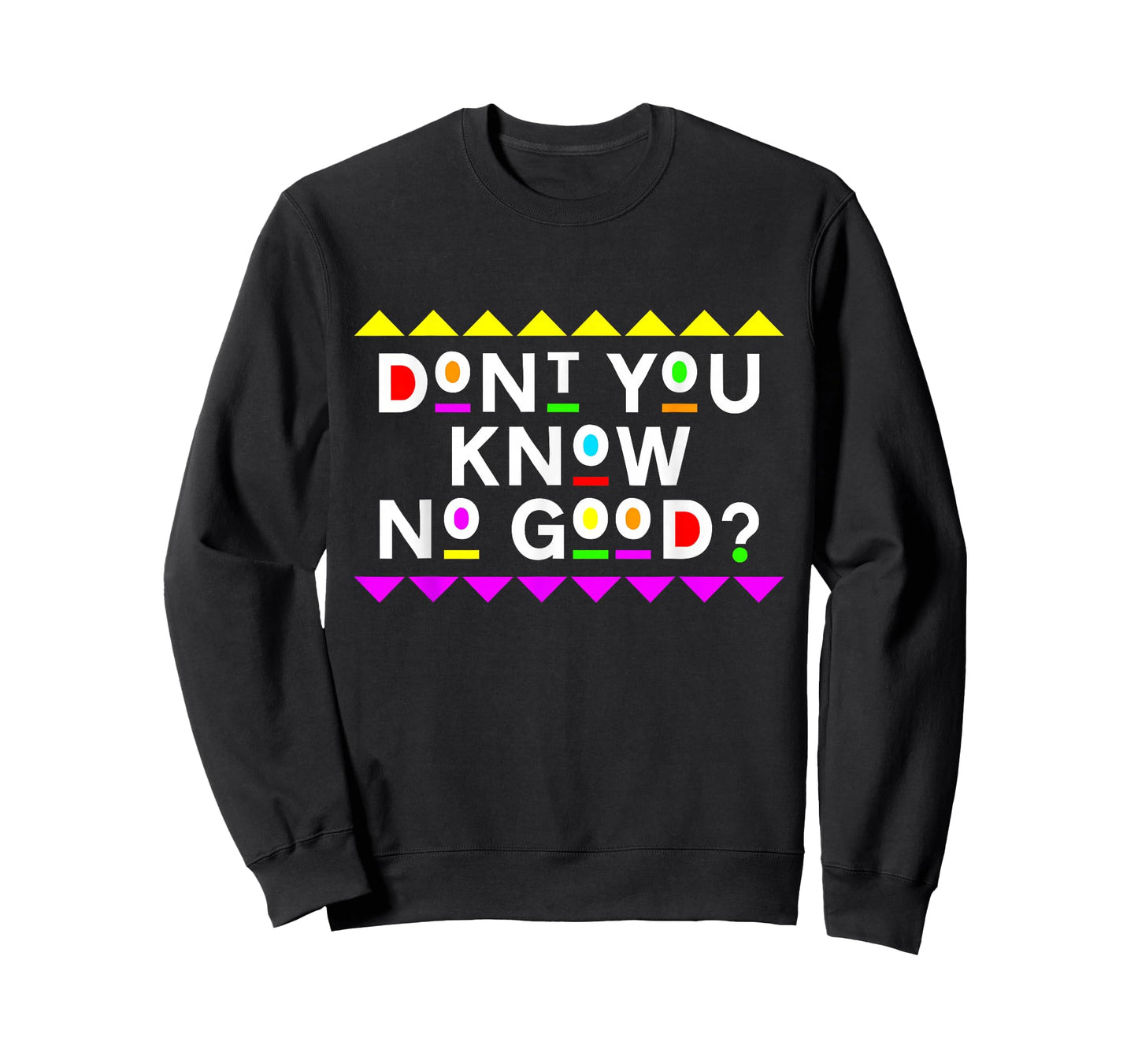 Don't You Know No Good Shirt 90s Style T-Shirt