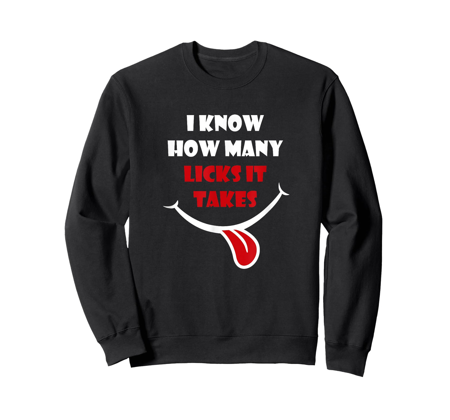I KNOW HOW MANY LICKS IT TAKES Funny Witty Playful Bold T-Shirt