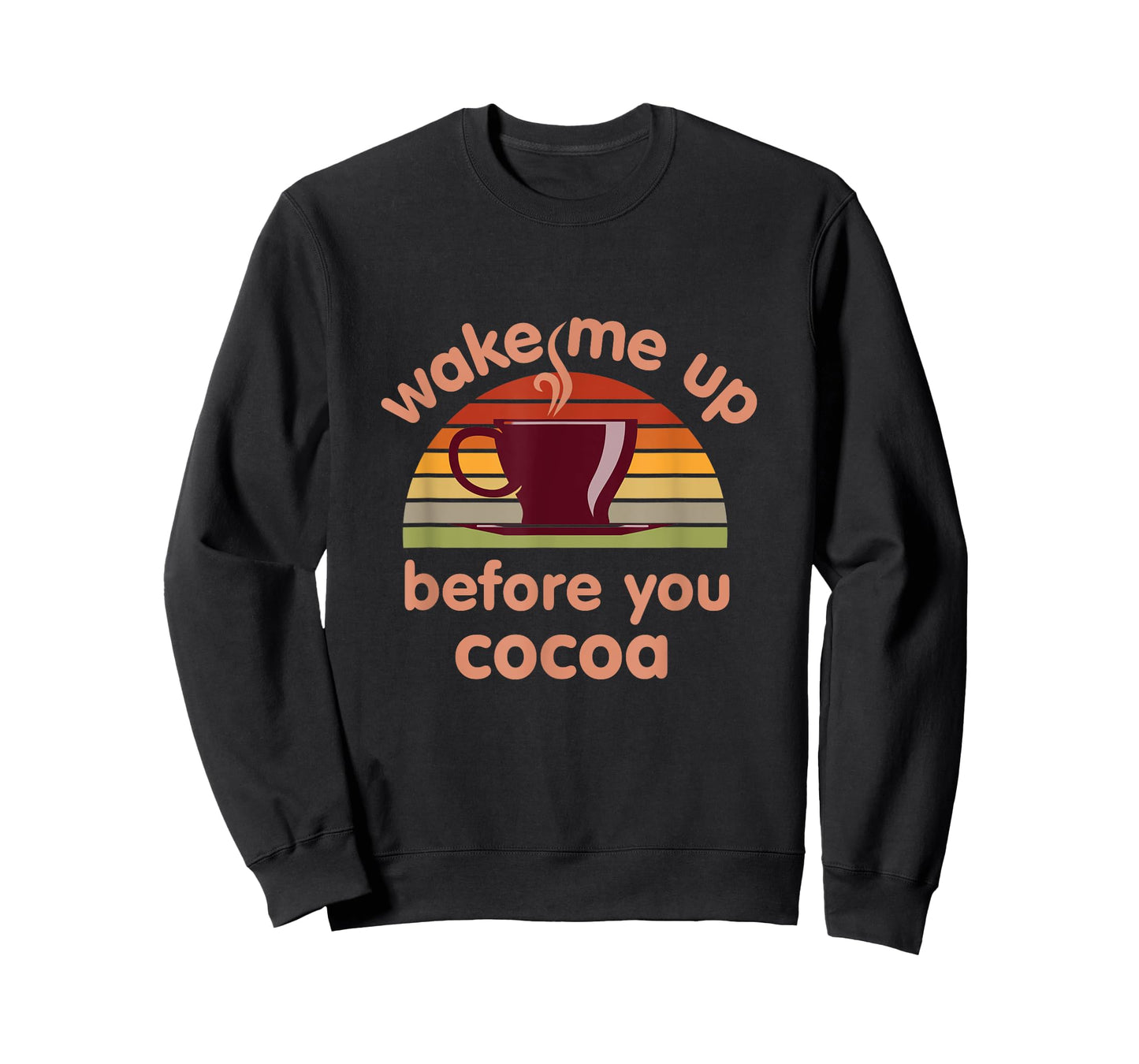 Hot Chocolate Lover Wake Me Up Before You Cocoa Hot Cocoa T-Shirt