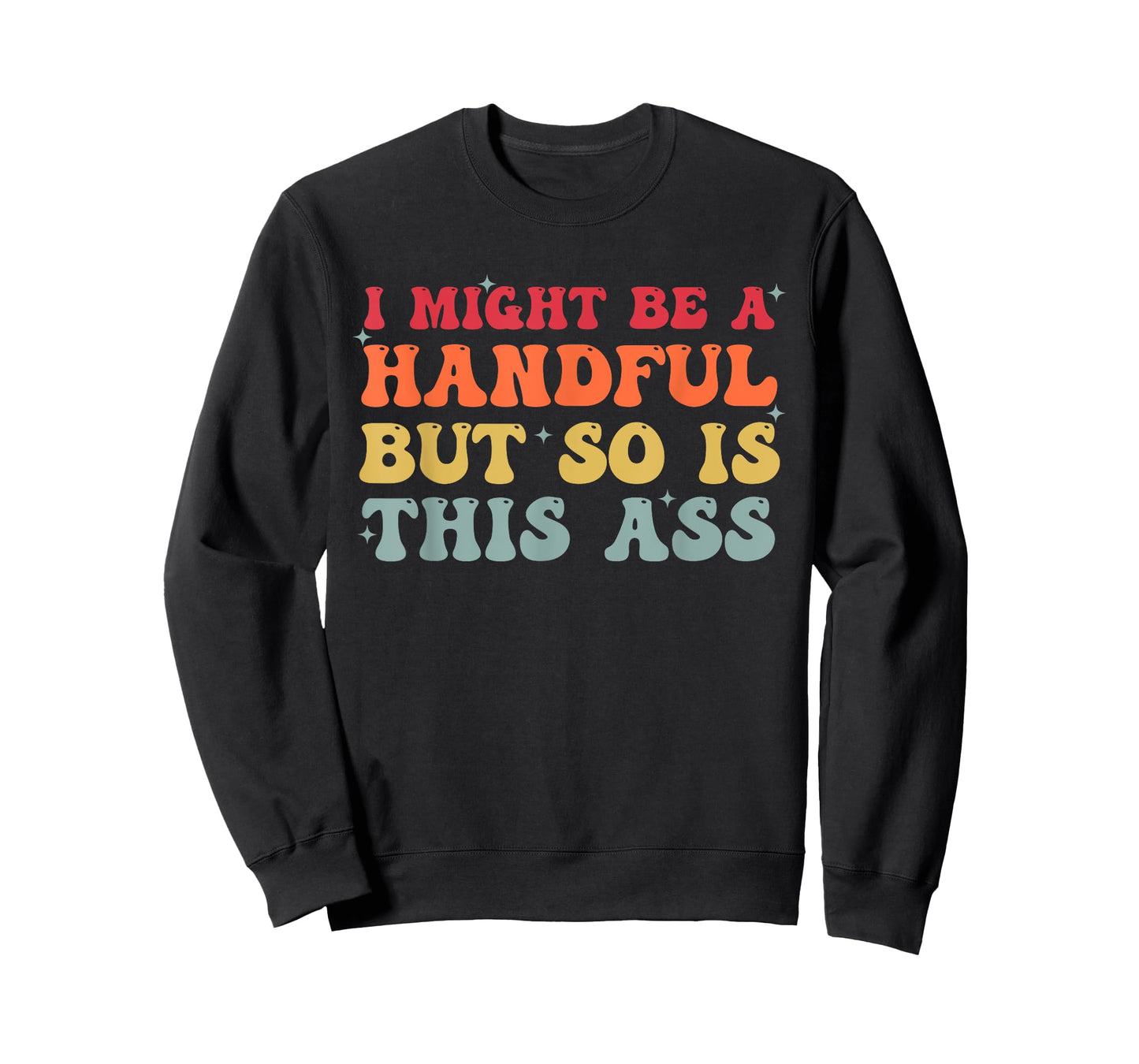 Retro I Might Be A Handful But So Is This Ass Funny Groovy T-Shirt