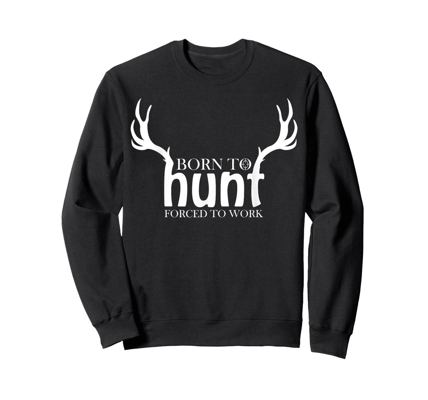 Born to Hunt Forced to Work Shirt Funny Hunting Gift T-Shirt