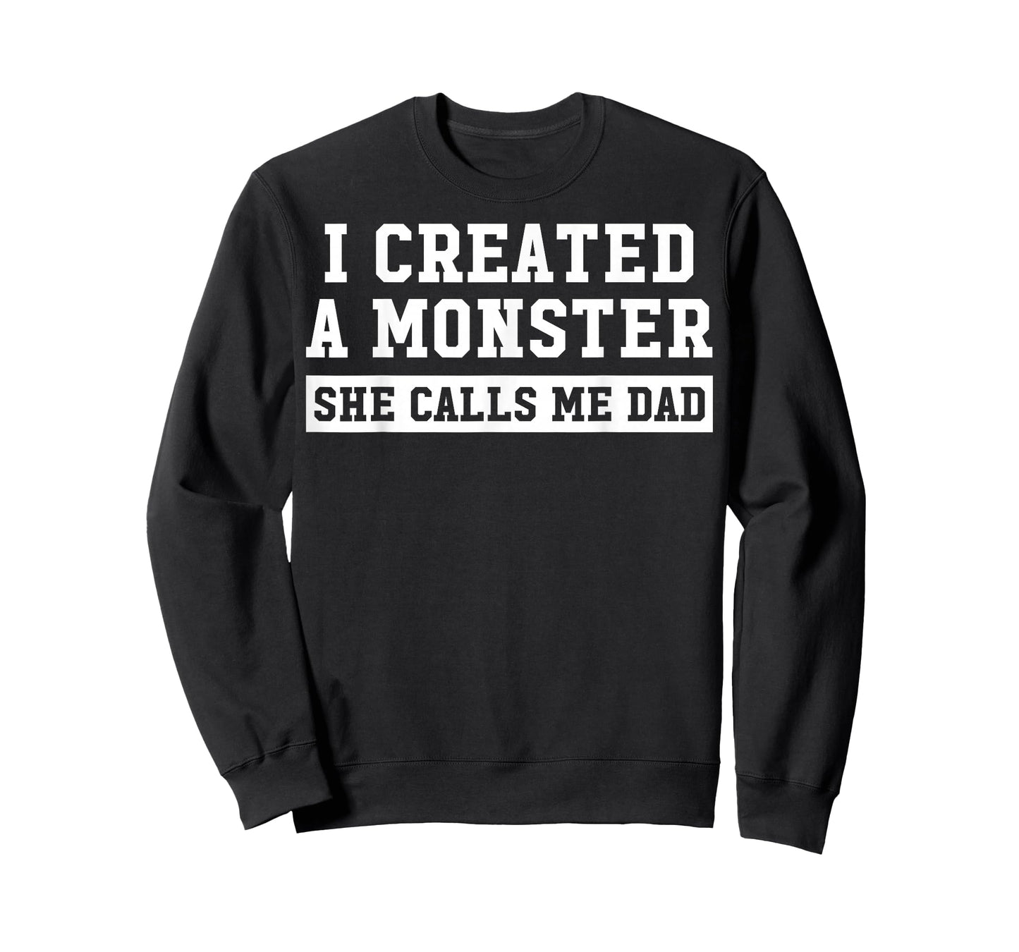 I Created A Monster She Calls Me Dad T-Shirt