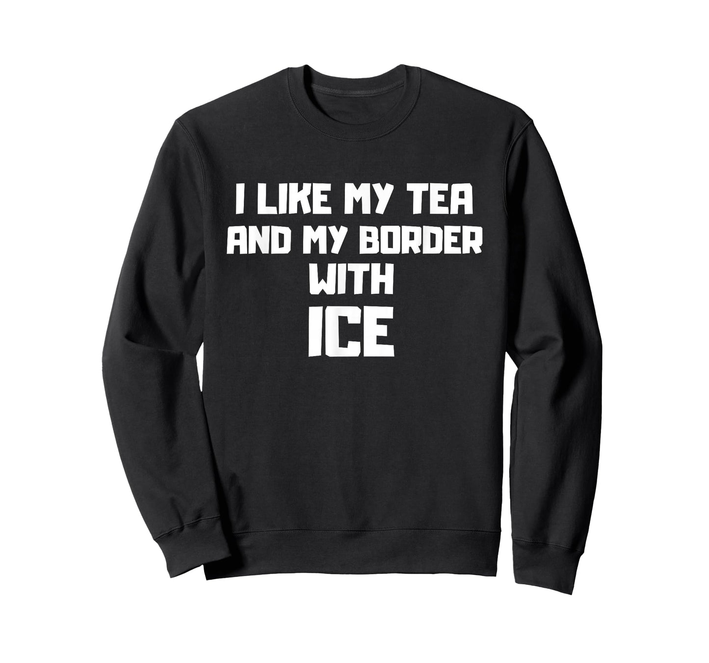 I Like My Tea and My Border with ICE Illegal Immigration T-Shirt
