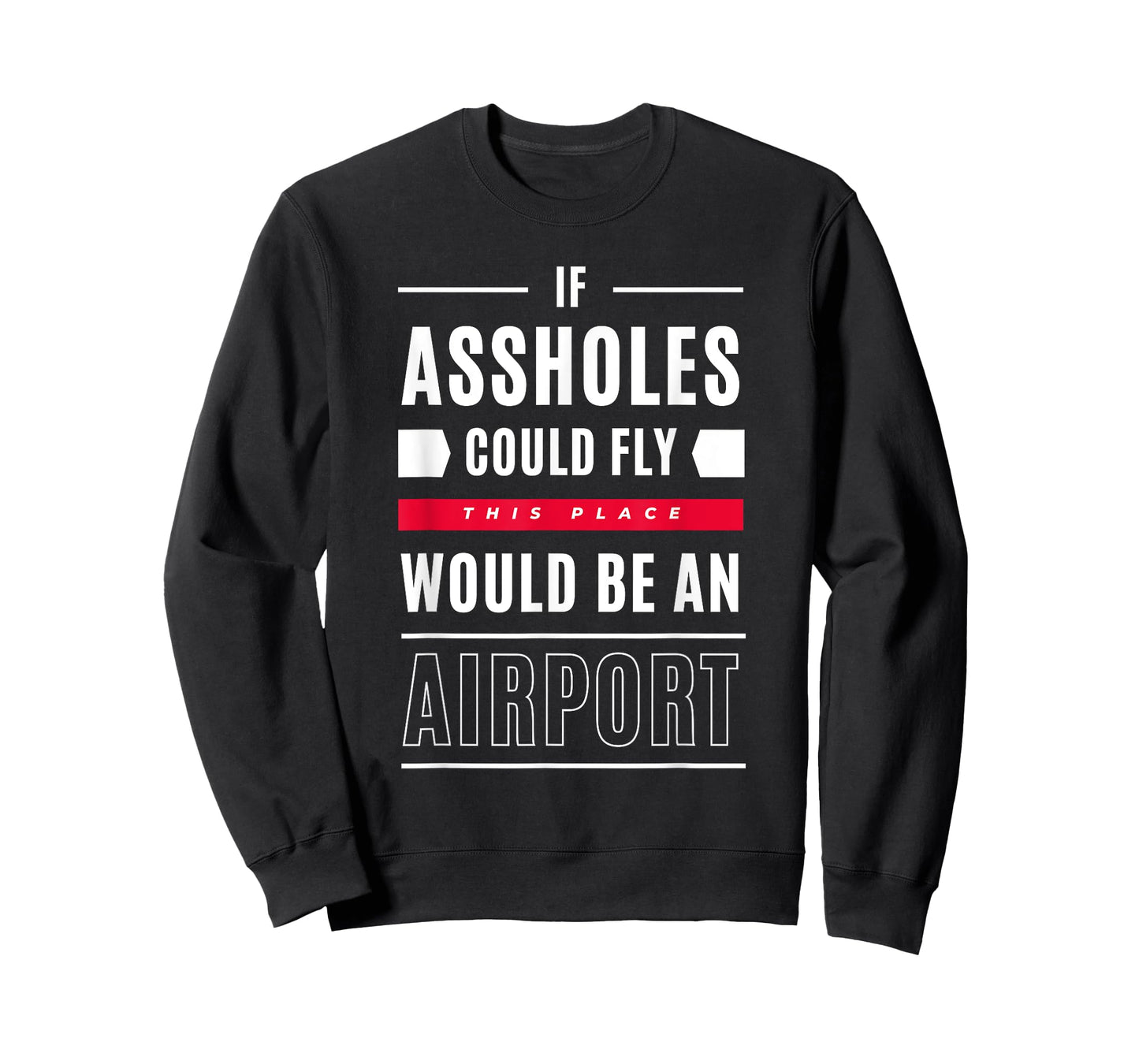 If Assholes Could Fly This Place Would Be An Airport T-Shirt