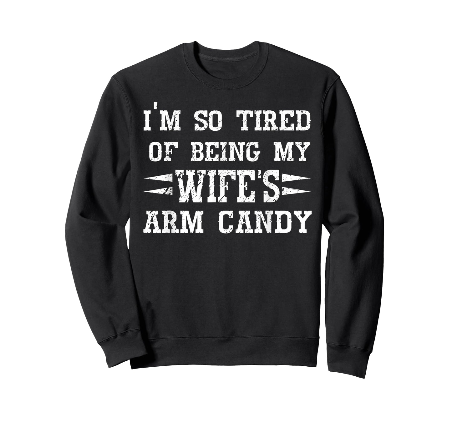 Mens I'm so tired of being my wife's arm candy Husband Gift T-Shirt