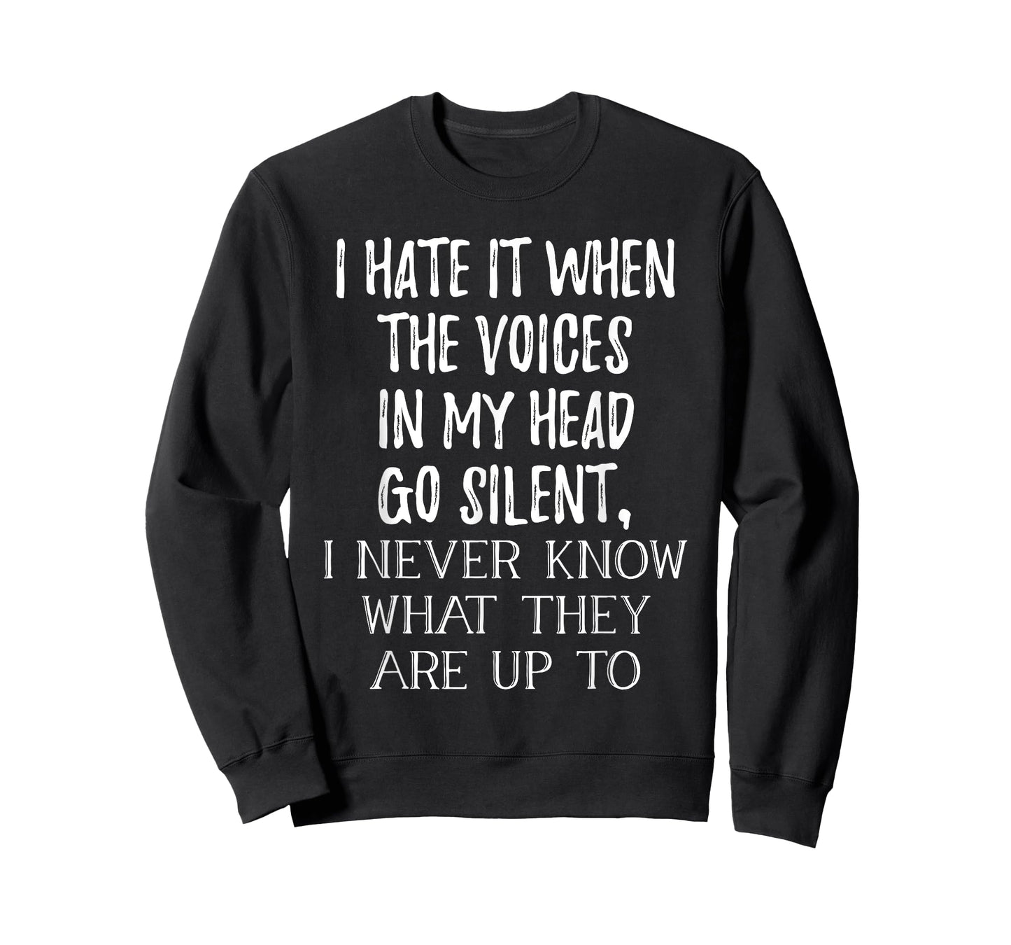I Hate It When The Voices In My Head Go Silent T-Shirt