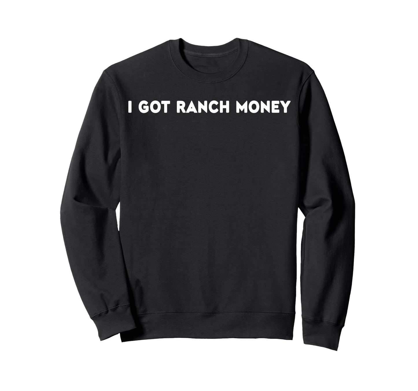I Got Ranch Money Humor Quote Funny Saying Men Women T-Shirt