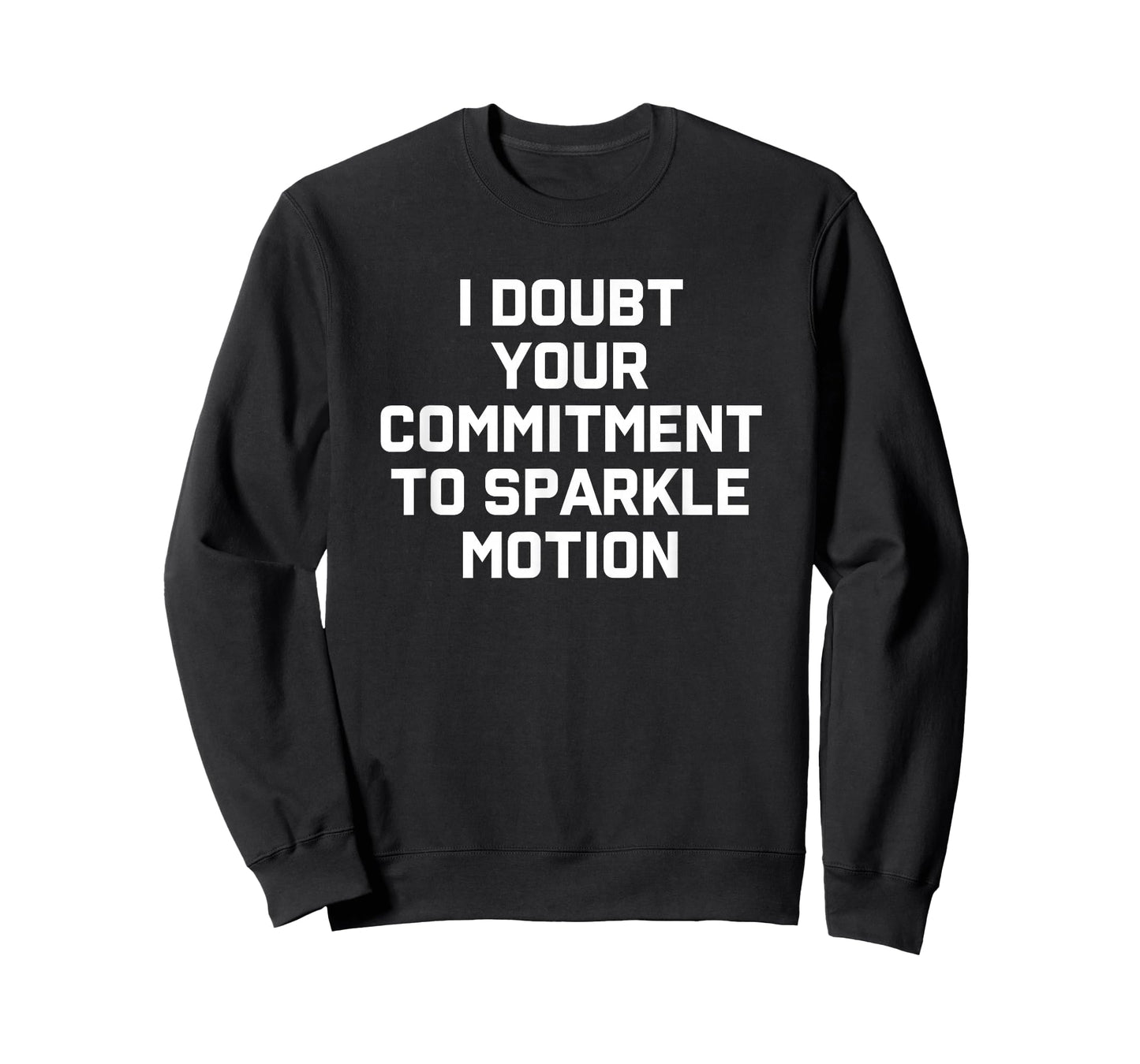 I Doubt Your Commitment To Sparkle Motion T-Shirt T-Shirt