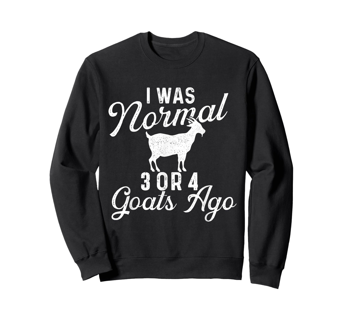 I Was Normal 3 Or 4 Goats Ago - Goat Whisperer Animal Lover T-Shirt