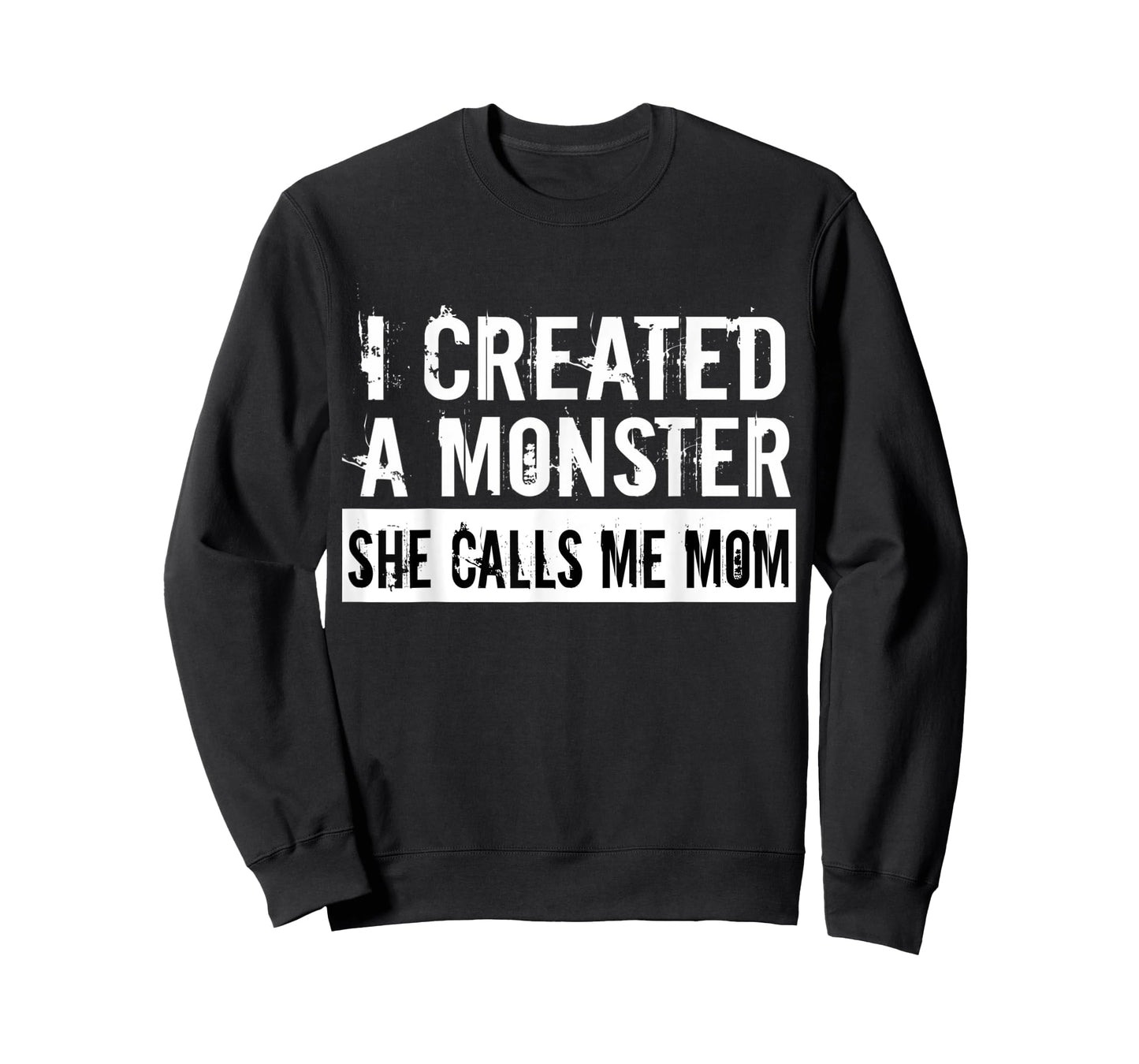 I Created A Monster She Calls Me Mom Humor For Mom Gift T-Shirt