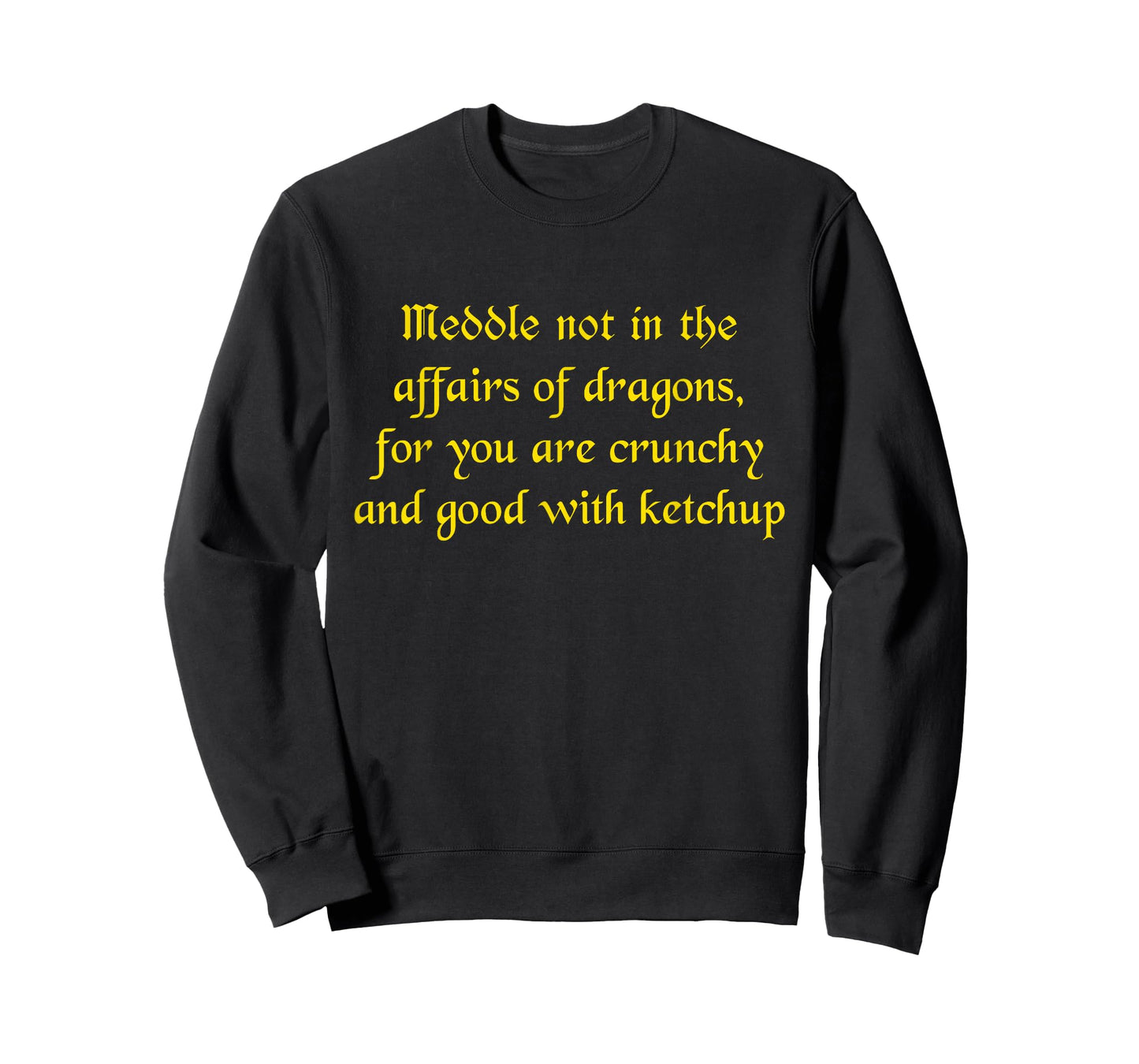 Meddle Not In The Affairs Of Dragons You Are Crunchy T-Shirt