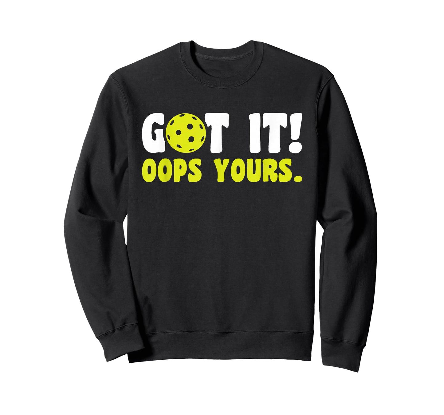 Got It Oops Yours Pickleball T-Shirt