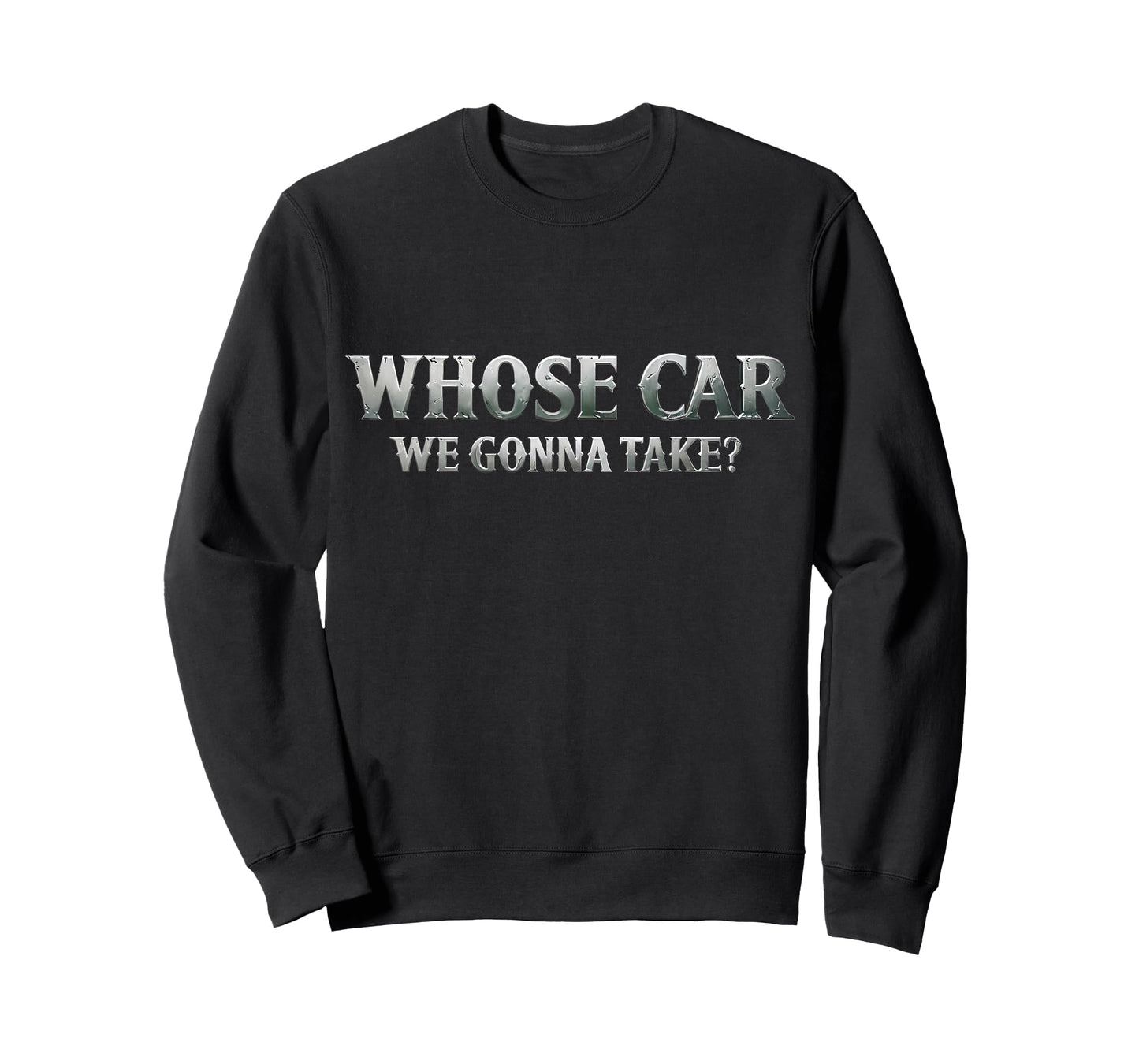 Whose Car We Gonna Take? Movie Meme Quote T-Shirt