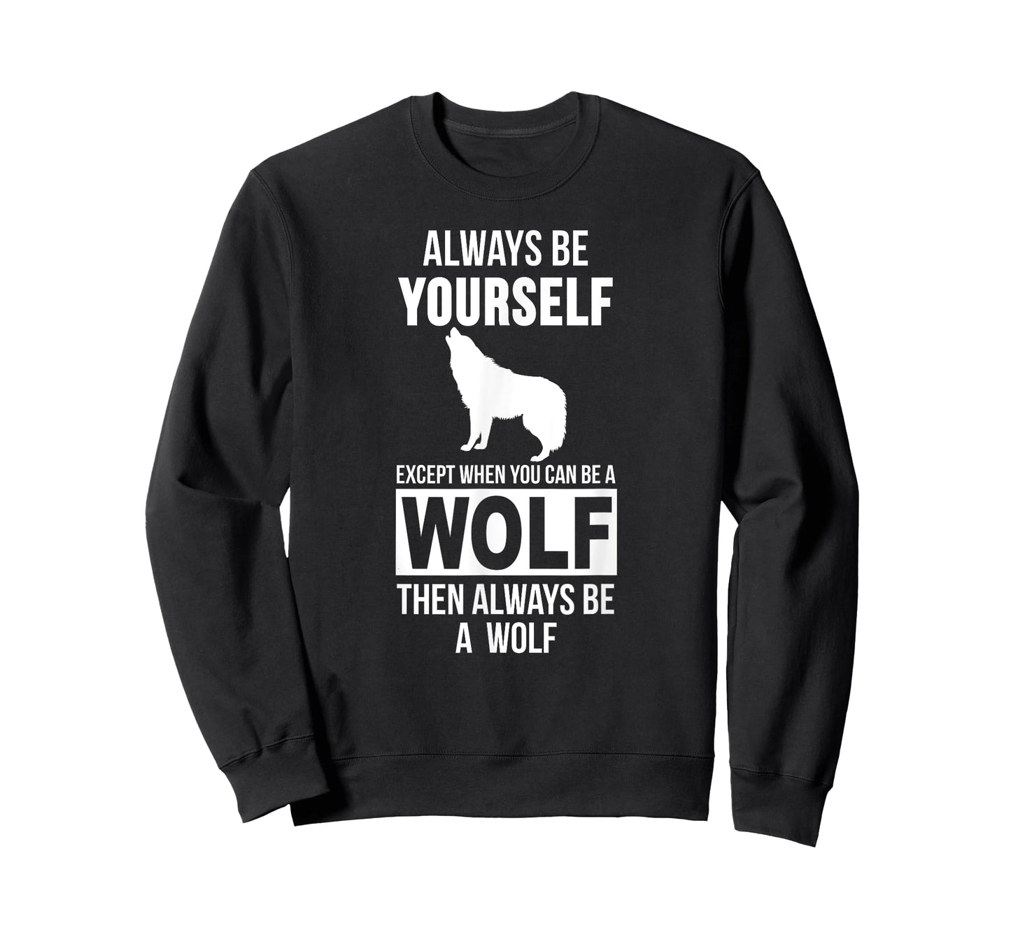 Always be yourself except when you can be a wolf t-shirt T-Shirt