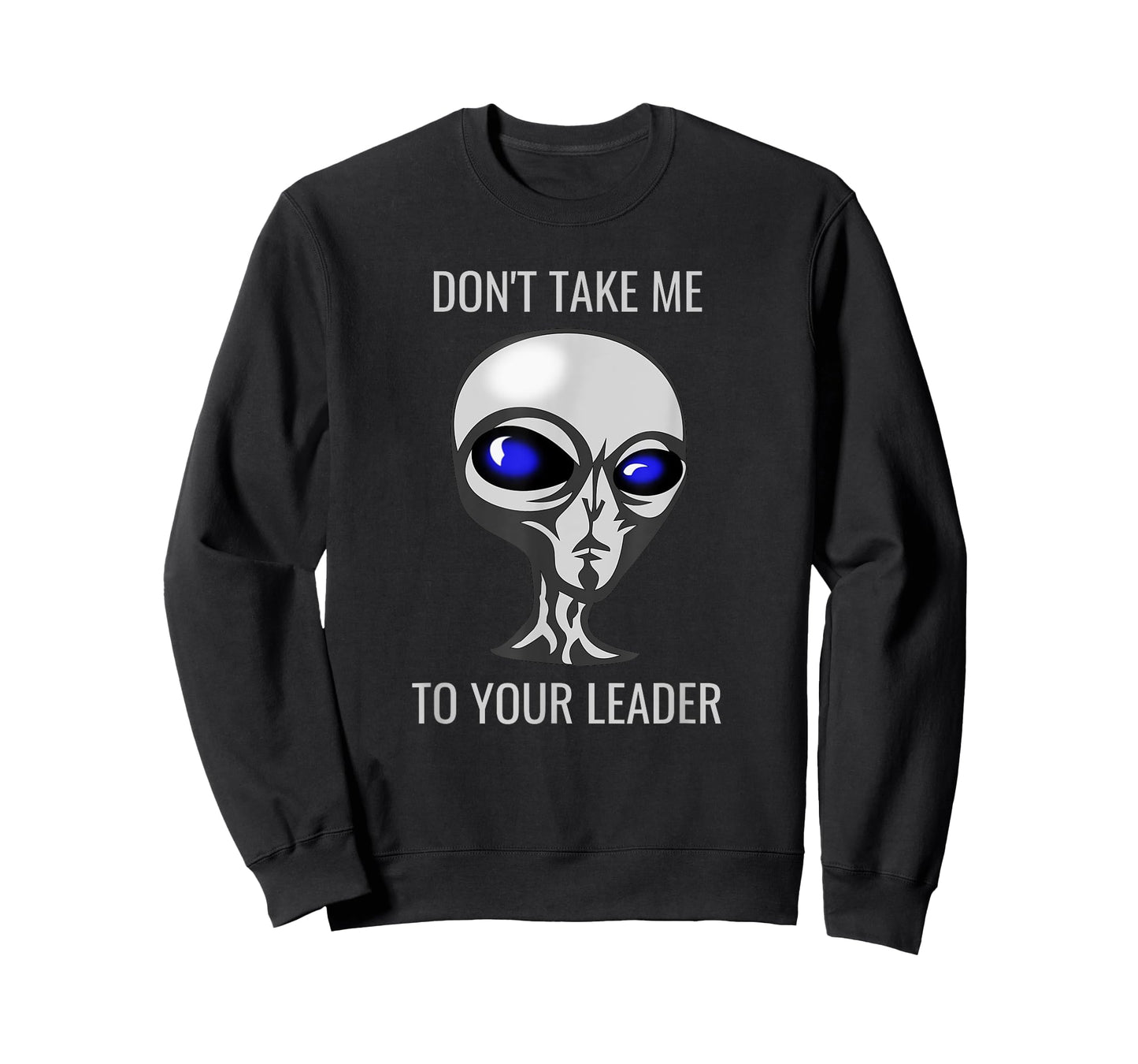 Don't Take Me To Your Leader Funny Alien T-Shirt