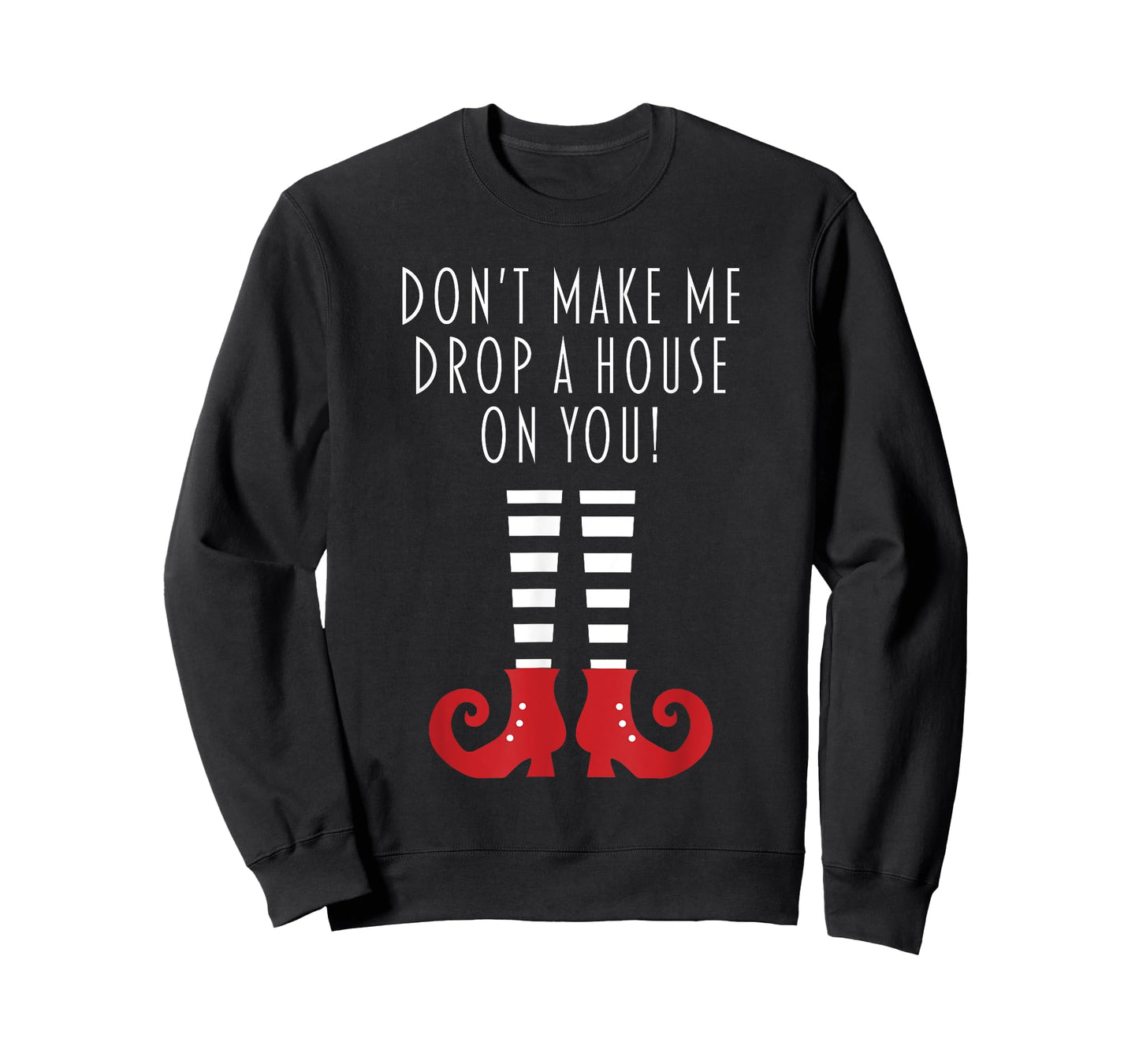 Don't Make Me Drop A House On You! Funny Halloween Gift T-Shirt