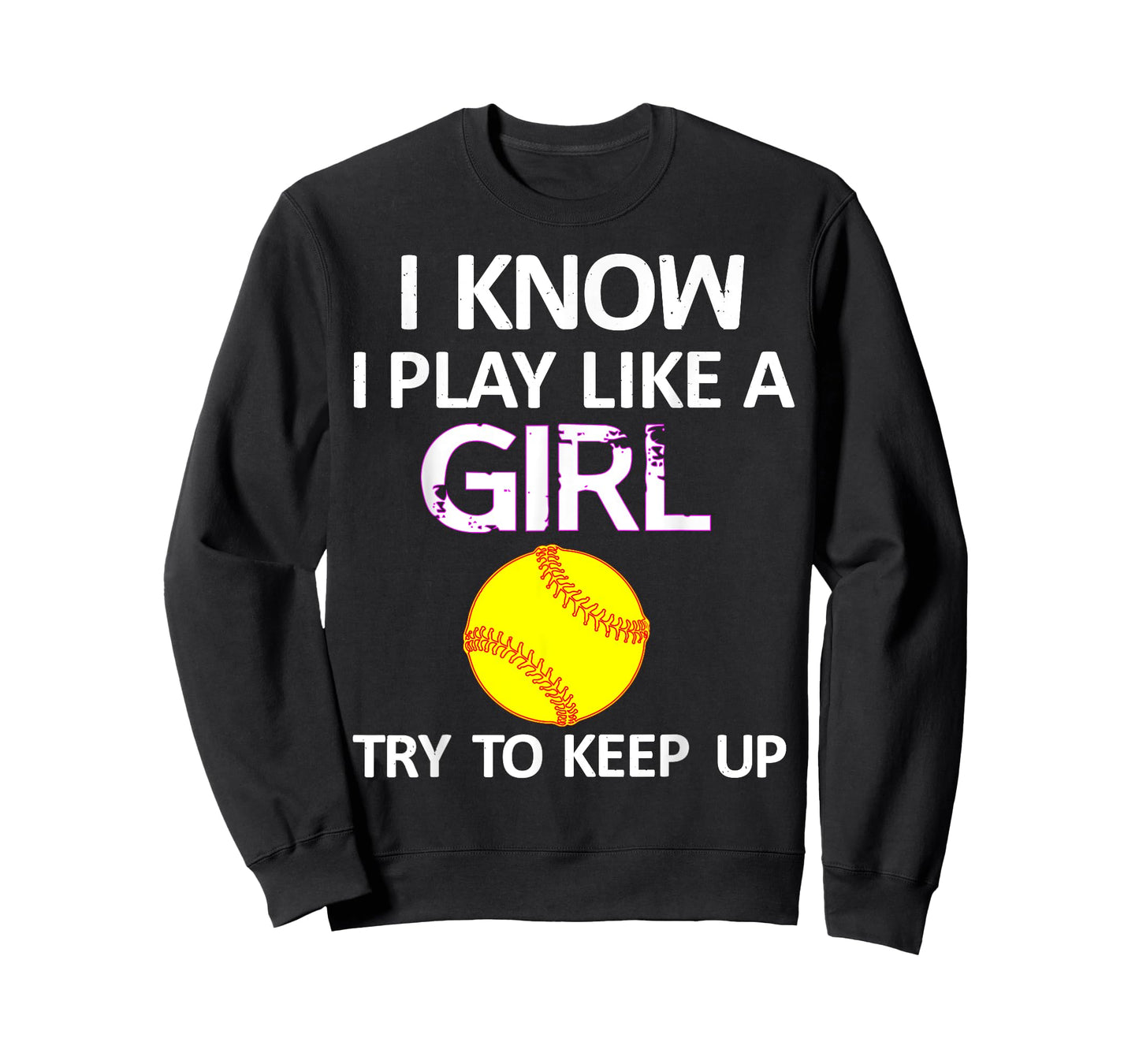 I Know I Play Like A Girl Try To Keep Up Softball T-Shirt