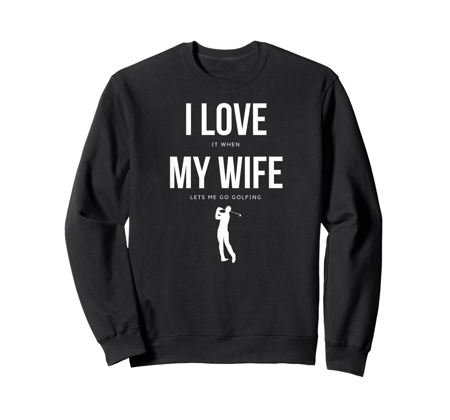 I Love it when my Wife lets me go Golfing - Funny Shirt Men T-Shirt