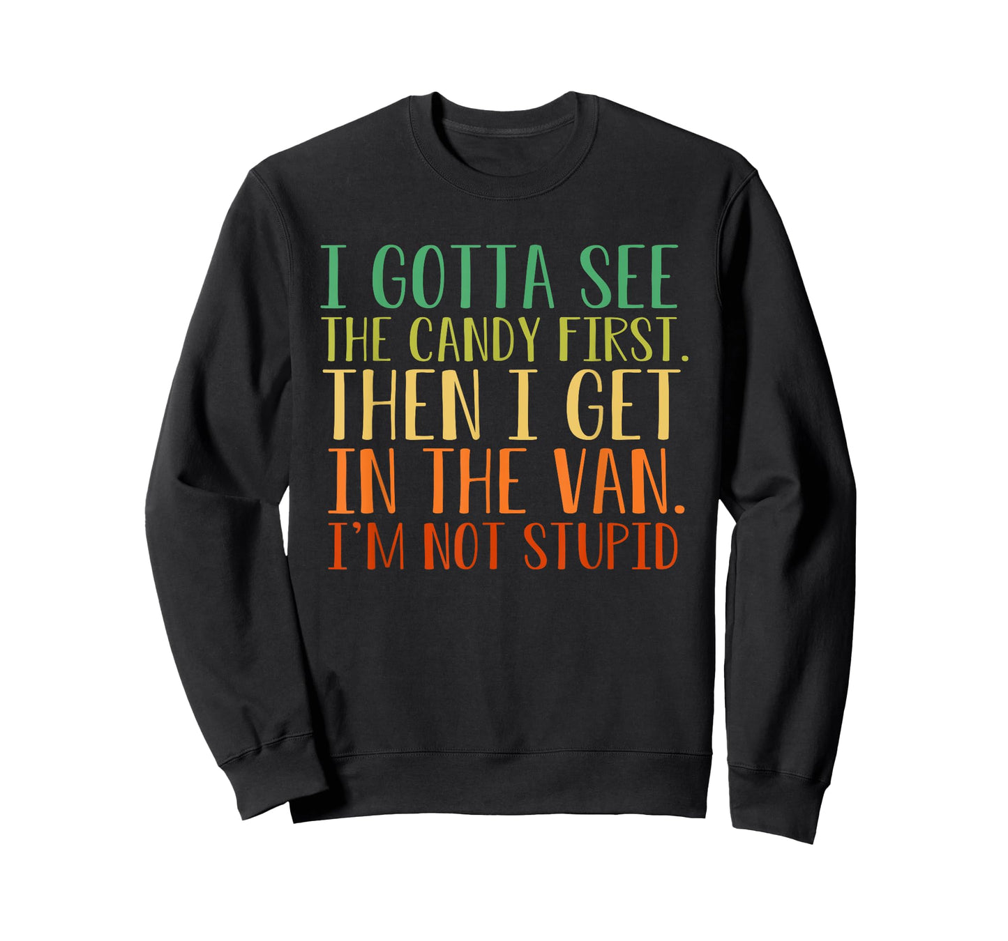 I Gotta See The Candy First. I'm Not Stupid T-Shirt