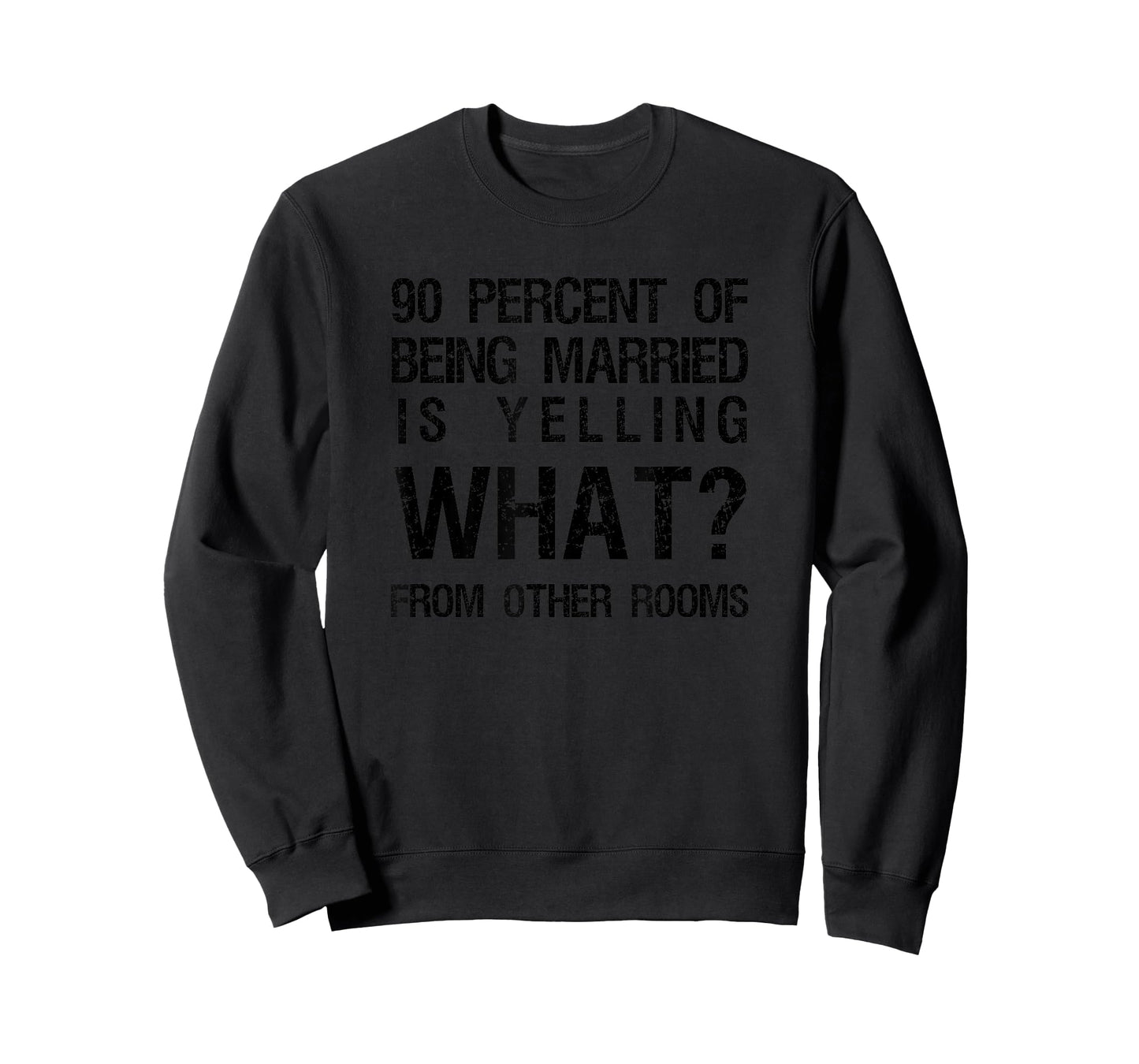 90 Percent Of Being Married Is Yelling What From Other Rooms T-Shirt